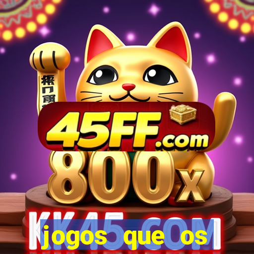 jogos que os famosos jogam para ganhar dinheiro